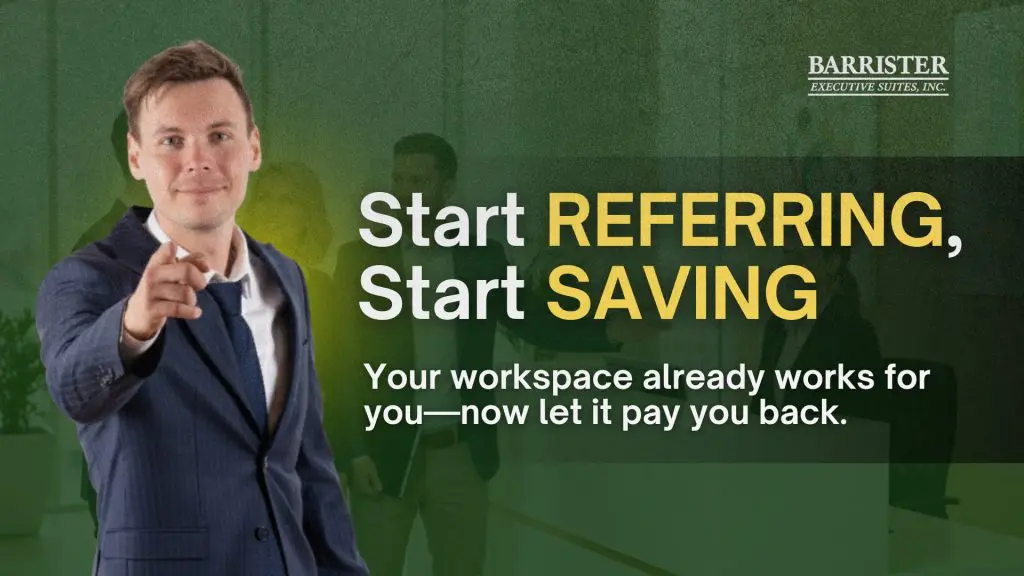 Barrister Suites Office Lease A smiling man in a suit points forward. Text reads: Start REFERRING, Start SAVING. Your workspace already works for you—now let it pay you back. Barrister Executive Suites, Inc. logo appears in the top right corner.