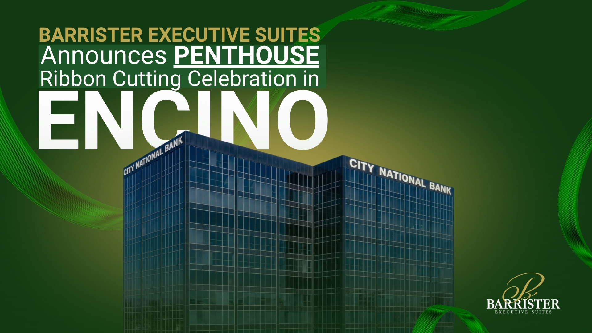 Barrister Suites Office Lease Graphic with a City National Bank building and green ribbons, reading: Barrister Executive Suites Announces Penthouse Ribbon Cutting Celebration in Encino. Barrister Executive Suites logo in bottom right corner.