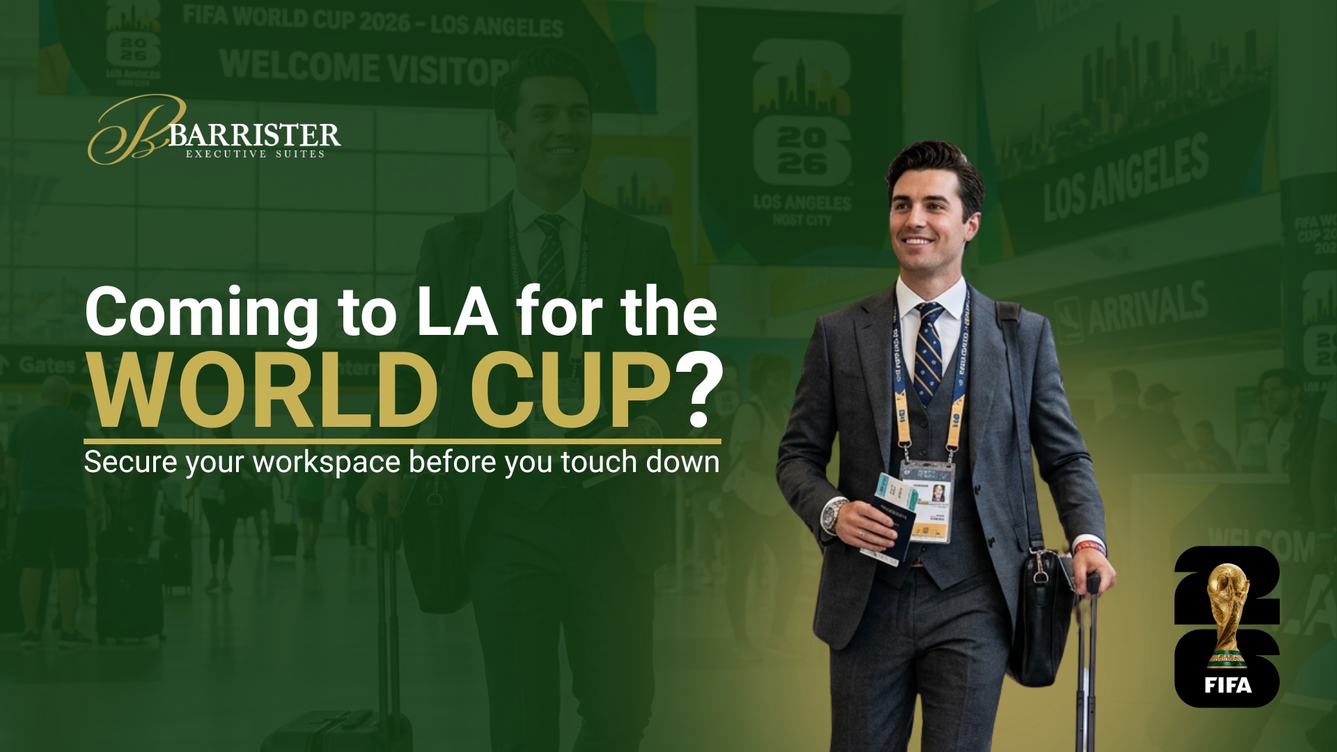 Barrister Suites Office Lease A smiling man in a suit walks through an airport with a suitcase and lanyard. Text reads: Coming to LA for the WORLD CUP? Secure your workspace before you touch down. FIFA World Cup and Barrister Executive Suites logos are visible.