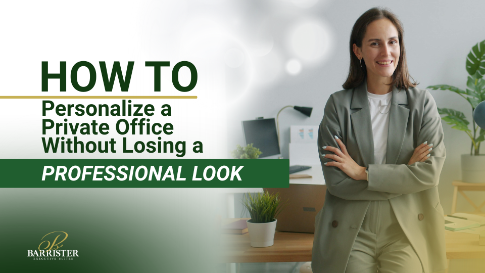 Barrister Suites Office Lease A woman in a green blazer stands in a modern office, smiling with arms crossed. Text reads: “How to personalize a private office without losing a professional look. Barrister Executive Suites.”.