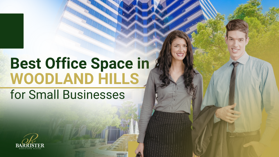 Barrister Suites Office Lease Two professionally dressed people stand in front of a modern office building. Text reads Best Office Space in Woodland Hills for Small Businesses. The Barrister Executive Suites logo is visible in the lower left corner.