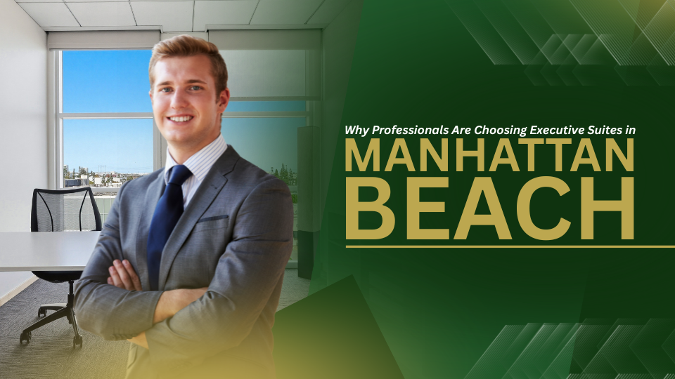 Barrister Suites Office Lease A smiling man in a suit stands in a modern office. Text reads: Why Professionals Are Choosing Executive Suites in Manhattan Beach..