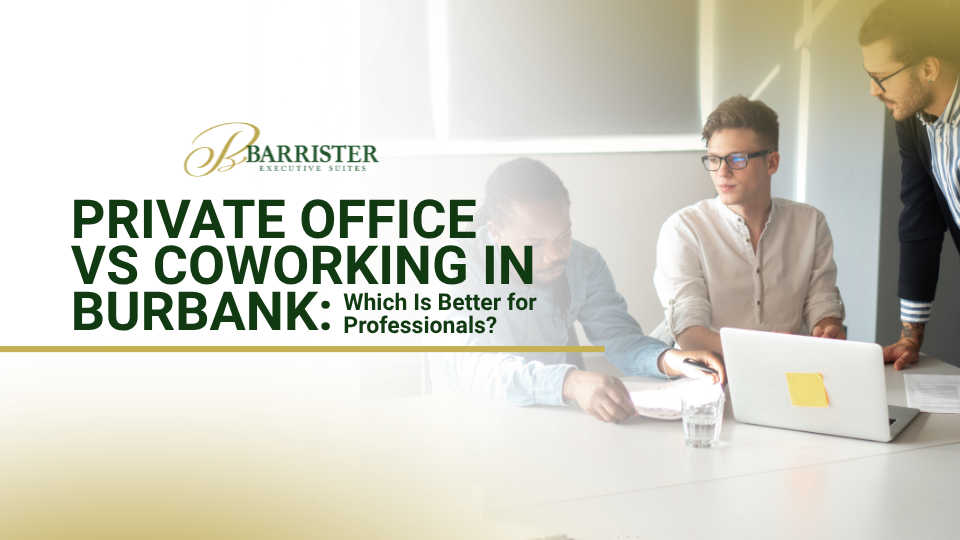 Barrister Suites Office Lease Three people collaborate at a table with a laptop and papers. The text reads: Private Office vs Coworking in Burbank: Which Is Better for Professionals? with the Barrister Executive Suites logo above.