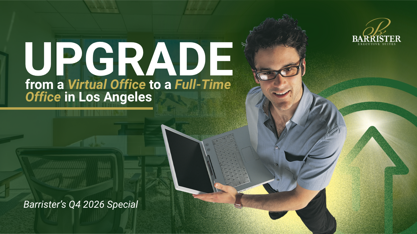Barrister Suites Office Lease A man holding a laptop, with text promoting a Barrister Executive Suites Q4 2026 upgrade special from a virtual office to a full-time office in Los Angeles.